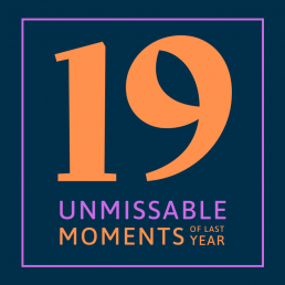 19 unmissable moments of last year